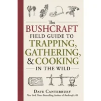 Pathfinder The Bushcraft Field Guide to Trapping, Gathering, and Cooking in the Wild