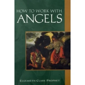 How to work with angels - Elizabeth Clare Prophet