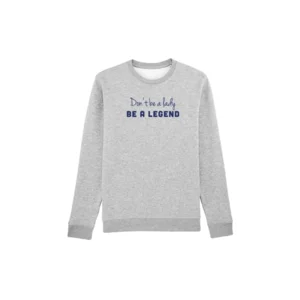 Don't be a lady, be a legend Sweater