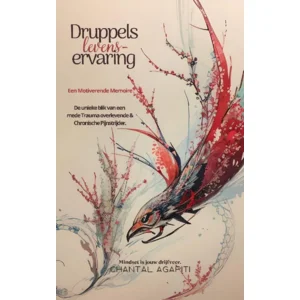 Druppels Levenservaring. Een Motiverende Memoires. Een Unieke Blik van een Trauma overlevende en Chronische pijnstrijder.