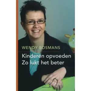 Kinderen opvoeden, zo lukt het beter - Wendy Bosmans