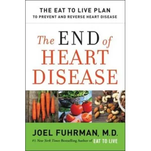 The End of Heart Disease - Joel Fuhrman, M.D.