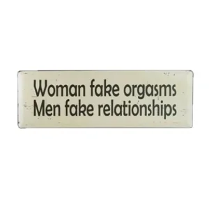 Tekstbord - Women fake orgasms, men fake relationship