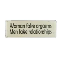 Tekstbord - Women fake orgasms, men fake relationship